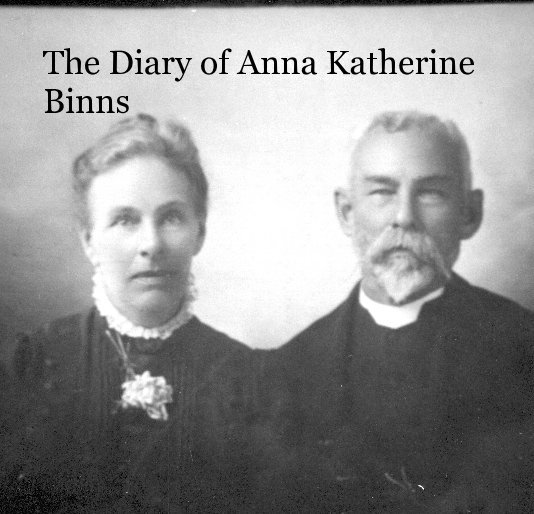 View The Diary of Anna Katherine Binns by Anna Katherine (Ferrar) Binns
