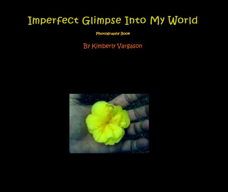 Ver Imperfect Glimpse Into My World por Kimberly Vargason