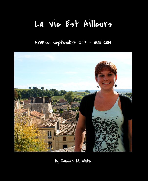 View La Vie Est Ailleurs by Rachael M. White