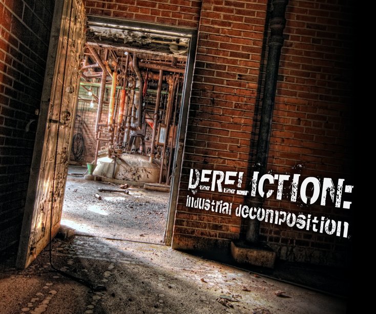View DERELICTION: industrial decomposition (softcover) by Exposure:Buffalo Photography