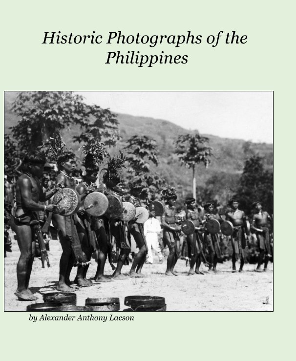 View Historic Photographs of the Philippines by Alexander Anthony Lacson