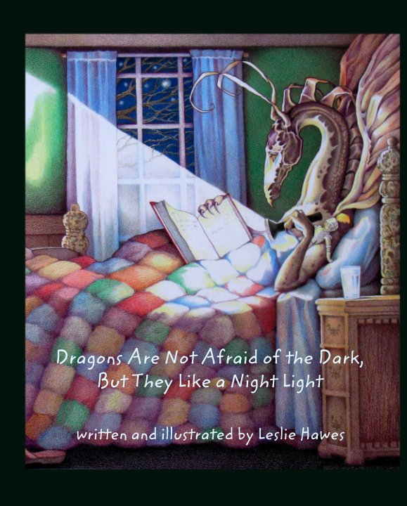 View Dragons Are Not Afraid of the Dark,
But They Like a Night Light by Leslie Hawes