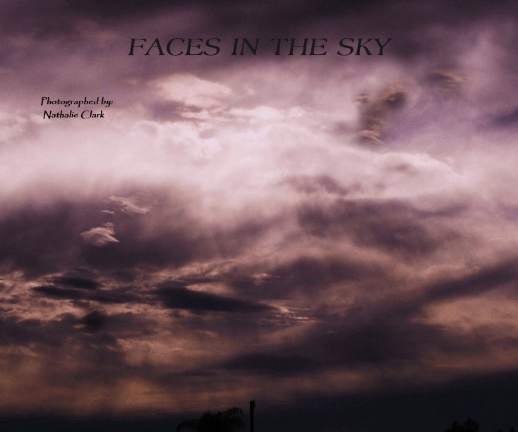 View FACES IN THE SKY by Photographed by: Nathalie Clark