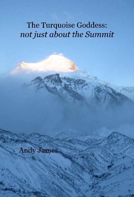 View The Turquoise Goddess: not just about the Summit by Andy James