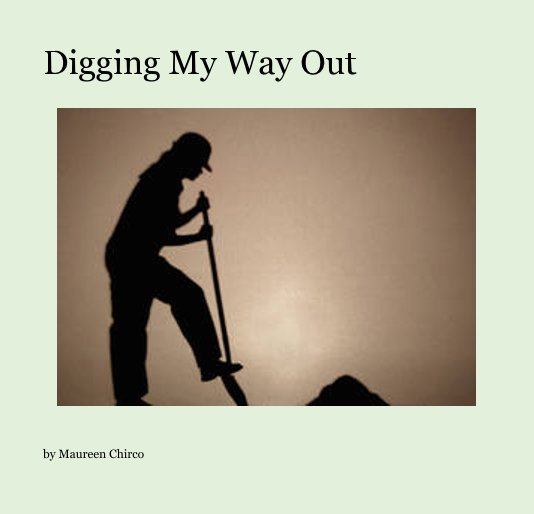 Ver Digging My Way Out por Maureen Chirco