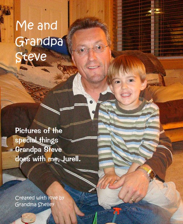 View Me and Grandpa Steve by Created with love by Grandma Shelley