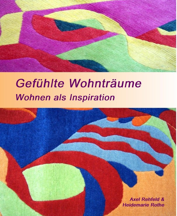 Ver Gefühlte Wohnträume por Axel Rehfeld & Heidemarie Rothe