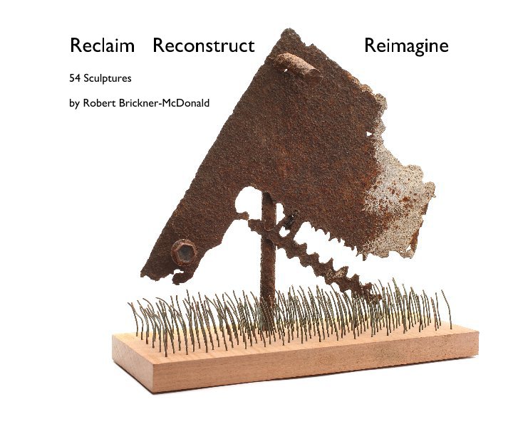 View Reclaim Reconstruct Reimagine by Robert Brickner-McDonald