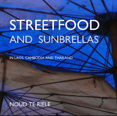 STREETFOOD AND SUNBRELLAS IN LAOS, CAMBODIA AND THAILAND book cover