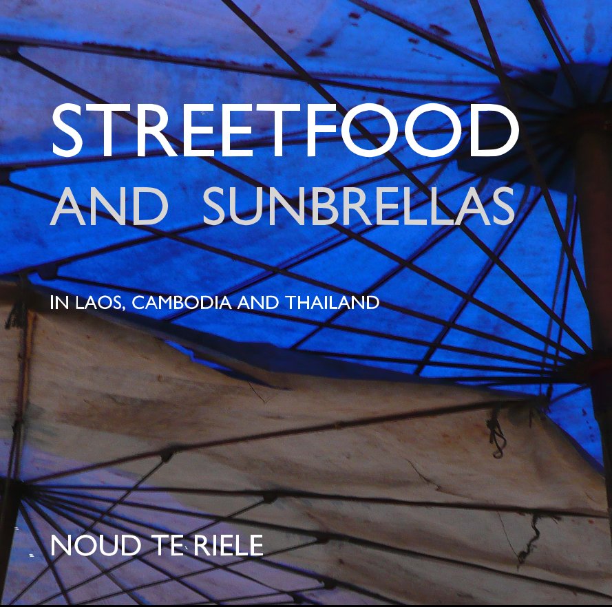 Ver STREETFOOD AND SUNBRELLAS IN LAOS, CAMBODIA AND THAILAND por NOUD TE RIELE