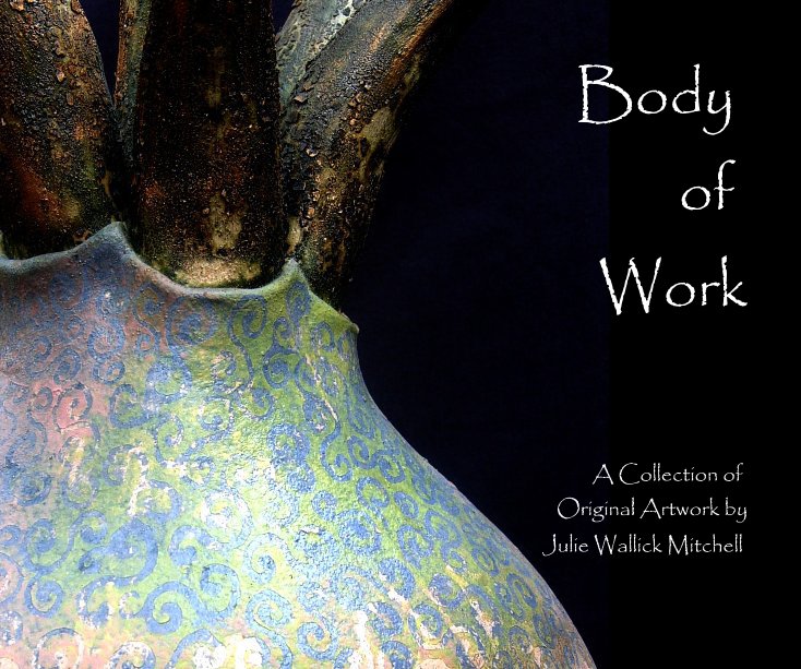 View Body of Work A Collection of Original Artwork by Julie Wallick Mitchell by Julie Wallick Mitchell