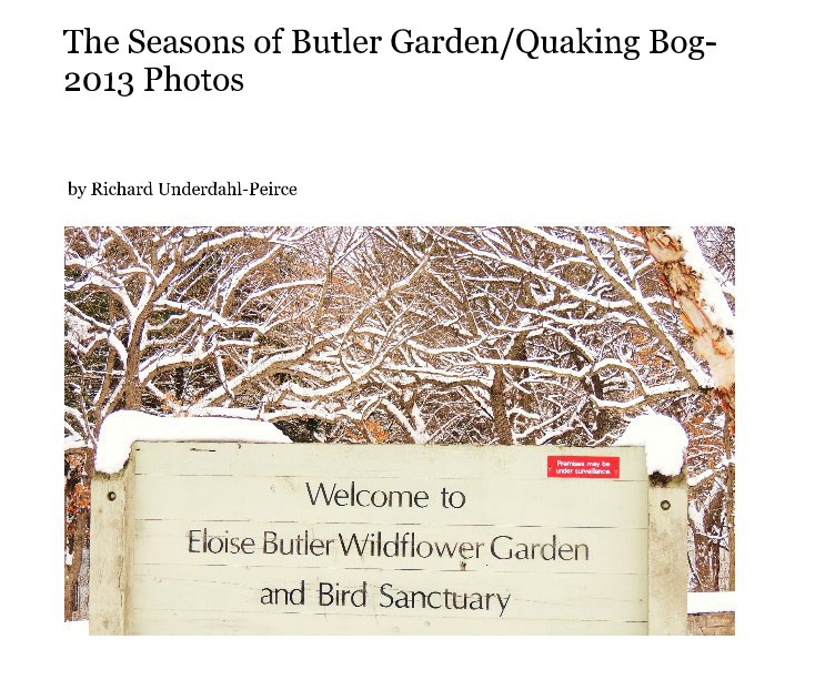 View The Seasons of Butler Garden/Quaking Bog- 2013 Photos by Richard Underdahl-Peirce