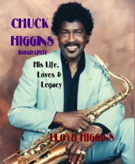 CHUCK HIGGINS BIOGRAPHY His Life, Loves & Legacy book cover
