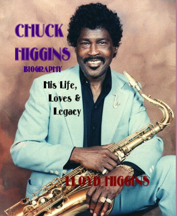 Bekijk CHUCK HIGGINS BIOGRAPHY His Life, Loves & Legacy op LloydHiggins