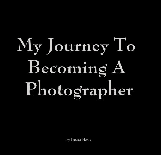 View My Journey To Becoming A Photographer by Jenera Healy