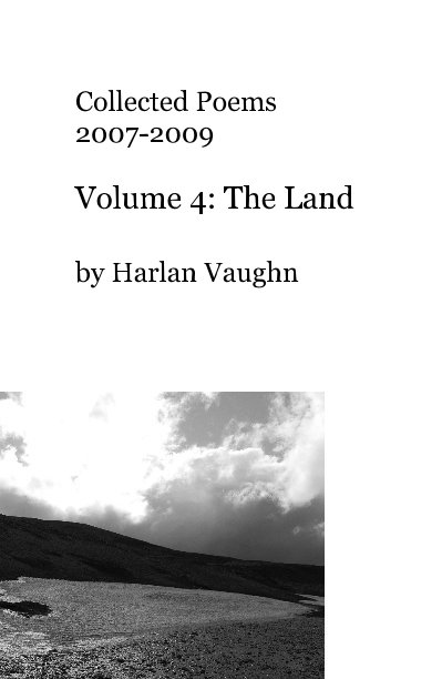 Bekijk Collected Poems 2007-2009 Volume 4: The Land op Harlan Vaughn