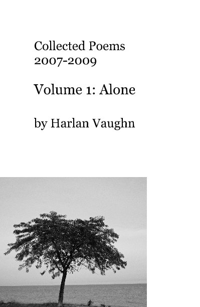 Visualizza Collected Poems 2007-2009 Volume 1: Alone di Harlan Vaughn
