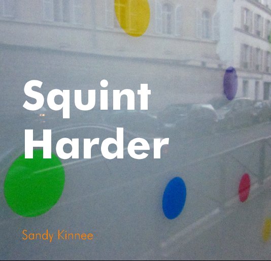View Squint Harder by Sandy Kinnee