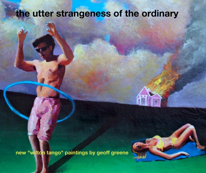 View the utter strangeness of the ordinary by new "wilton tango" paintings by geoff greene