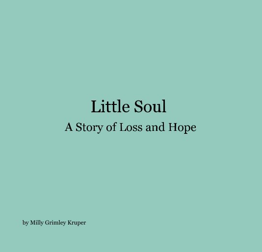 Little Soul A Story of Loss and Hope nach Milly Grimley Kruper anzeigen