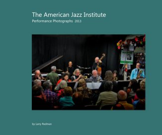 The American Jazz Institute Performance Photographs 2013 book cover
