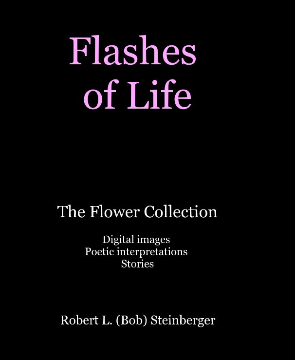 View Flashes of Life by Robert L. (Bob) Steinberger