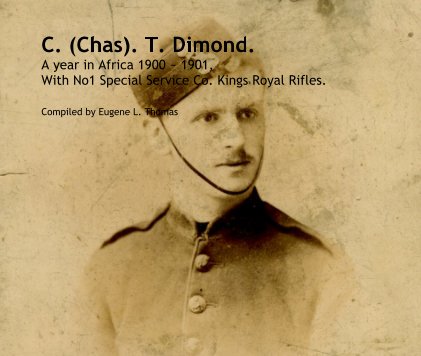 C. (Chas). T. Dimond. A year in Africa 1900 ~ 1901, With No1 Special Service Co. Kings Royal Rifles. book cover