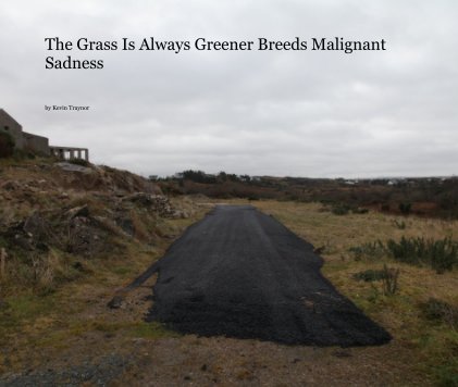The Grass Is Always Greener Breeds Malignant Sadness book cover