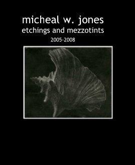 micheal w. jones etchings and mezzotints 2005-2008 book cover