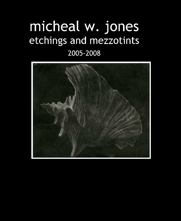 Ver micheal w. jones etchings and mezzotints 2005-2008 por Micheal W. Jones