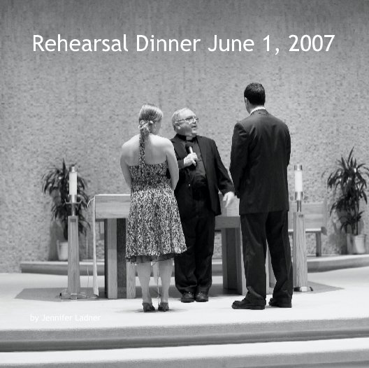View Rehearsal Dinner June 1, 2007 by jllerwin