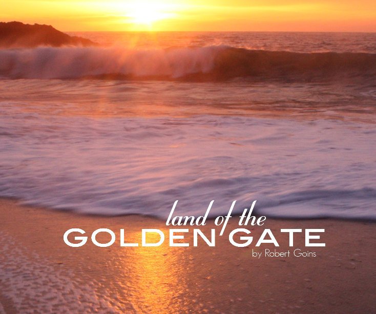 View Land of the Golden Gate by R.Henry Goins