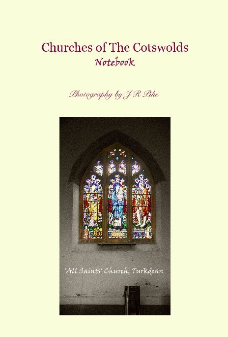 View Churches of The Cotswolds Notebook by Photography by J R Pike