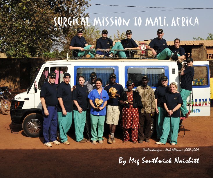 Bekijk Surgical Mission to Mali, Africa Ouelessebougou - Utah Alliance 2008-2009 By Meg Southwick Naisbitt op Meg Southwick Naisbitt