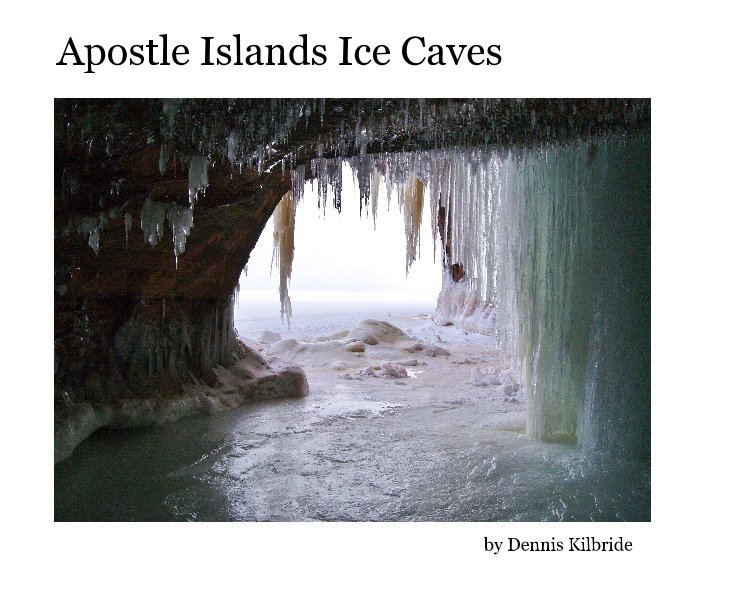 View Apostle Islands Ice Caves by Dennis Kilbride