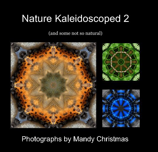 Ver Nature Kaleidoscoped 2 por Photographs by Mandy Christmas