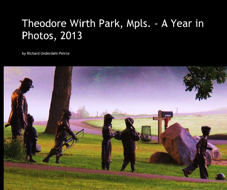 Ver Theodore Wirth Park, Mpls. - A Year in Photos, 2013 por Richard Underdahl-Peirce