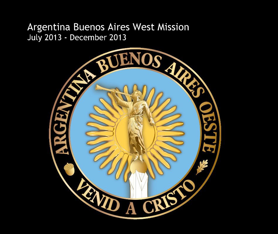 View Argentina Buenos Aires West Mission July 2013 - December 2013 by ddcarter