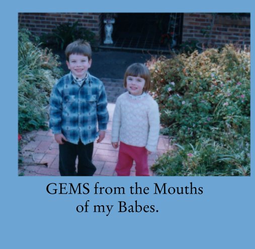 Ver GEMS from the Mouths
               of my Babes. por Sharniebelle