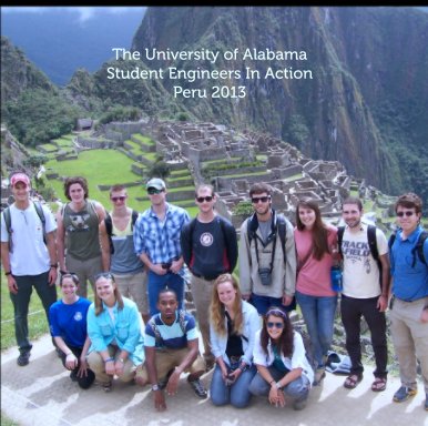 The University of Alabama 
Student Engineers In Action
Peru 2013 book cover