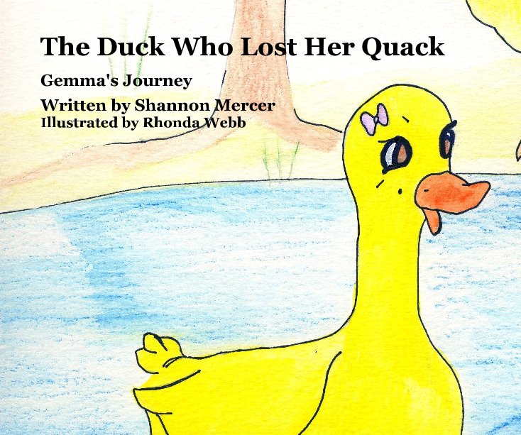 Ver The Duck Who Lost Her Quack por Written by Shannon Mercer Illustrated by Rhonda Webb