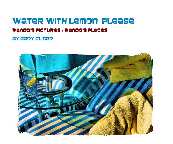View WATER WITH LEMON PLEASE by Gary Cliser