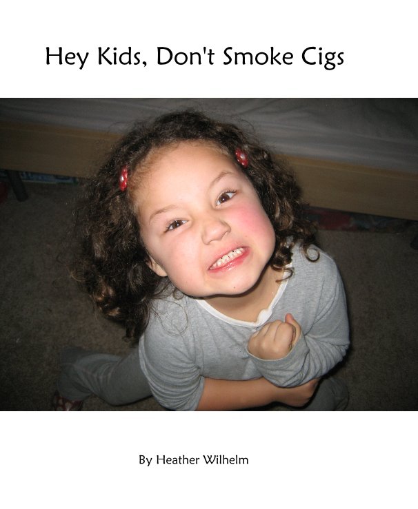 Ver Hey Kids, Don't Smoke Cigs por Heather Wilhelm
