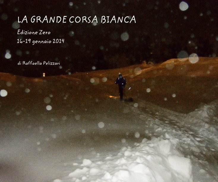 View LA GRANDE CORSA BIANCA by di Raffaella Pelizzari