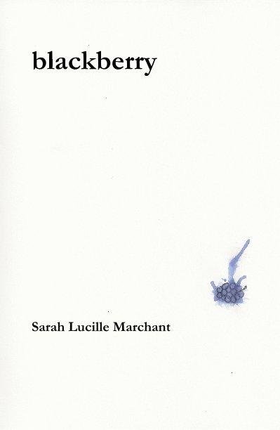 View blackberry by Sarah Lucille Marchant