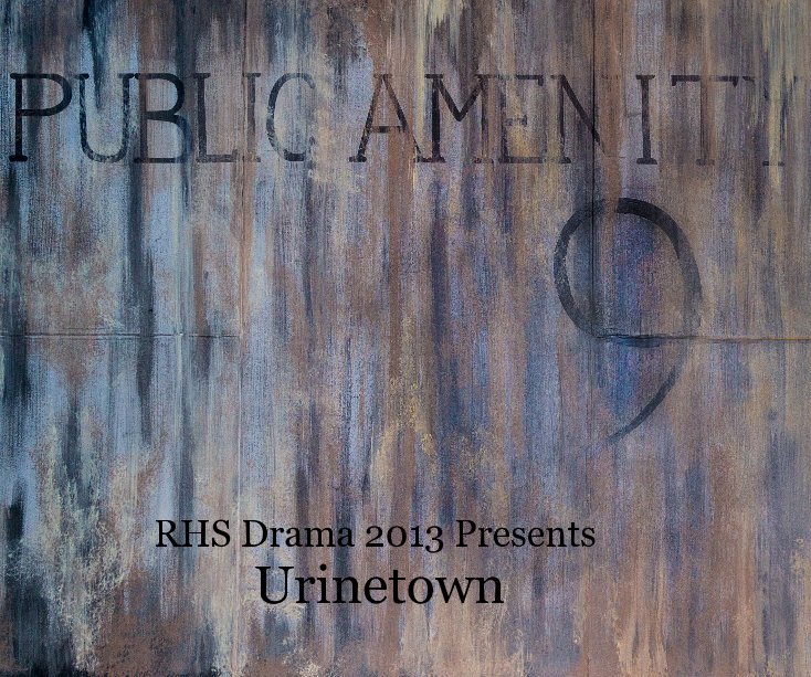 RHS Drama 2013 Presents Urinetown nach Photobook by Jon Perrin anzeigen