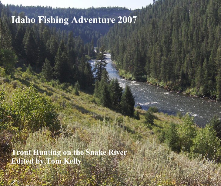 View Idaho Fishing Adventure 2007 by Edited by Tom Kelly