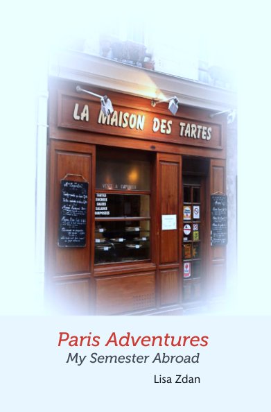View Paris Adventures
My Semester Abroad by Lisa Zdan