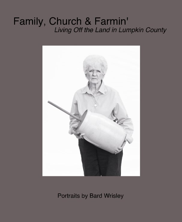 Bekijk Family, Church & Farmin' op Portraits by Bard Wrisley