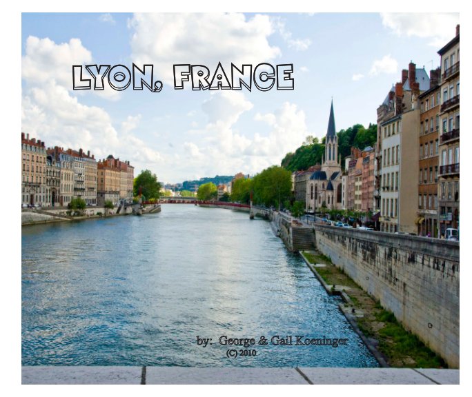 View Journey to Lyon, France by Gail and George koeninger